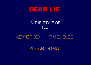 IN THE STYLE 0F
TLC

KEY OF ECJ TIME15i22

4 BAR INTRO