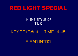 IN THE STYLE OF
T L C

KB OF IEEEmJ TIME 4148

8 BAR INTRO