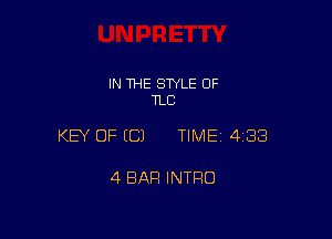 IN THE STYLE 0F
TLC

KEY OF ECJ TIMEI 438

4 BAR INTRO