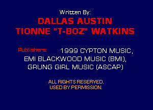 Written Byz

1999 CYPTON MUSIC.
EMI BLACKWCICID MUSIC (BMIJ.
GRUNG GIFIL MUSIC (ASCAPJ

ALL RIGHTS RESERVED

USED BY PERMISSION l