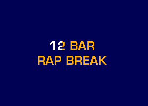 12 BAR

RAP BREAK