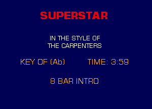 IN THE STYLE OF
THE CARPENTERS

KEY OF (Ab) TIMEi 359

8 BAR INTRO