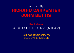 Written By

ALMD MUSIC CORP EASCAPJ

ALL RIGHTS RESERVED
USED BY PERMISSION