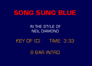 IN THE STYLE 0F
NEIL DIAMOND

KEY OF EC) TIMEI 338

8 BAR INTRO