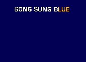 SONG SUNG BLUE