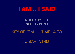 IN THE SWLE OF
NEIL DIAMOND

KEY OF (BbJ TIME 403

8 BAR INTRO