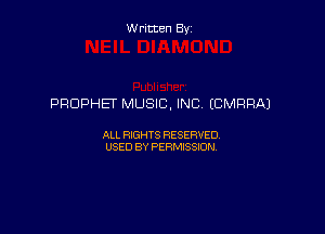 W ritcen By

PROPHET MUSIC. INC (CMRRA)

ALL RIGHTS RESERVED
USED BY PERMISSION
