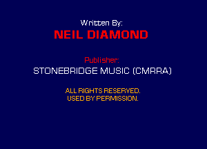 Written By

STDNEBRIDGE MUSIC (CMRRAJ

ALL RIGHTS RESERVED
USED BY PERMISSION
