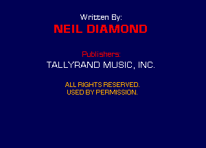 W ritcen By

TALLYRAND MUSIC. INC.

ALL RIGHTS RESERVED
USED BY PERMISSION