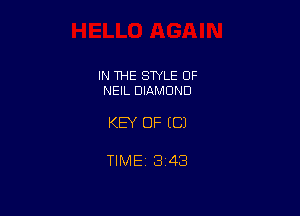 IN THE STYLE 0F
NEIL DIAMOND

KEY OF ((31

TIME 3143