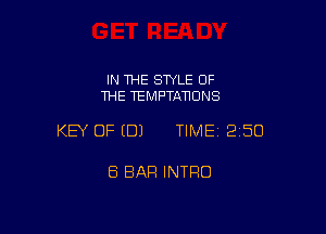 IN THE STYLE OF
THE TEMPTATICINS

KEY OF (B) TIMEI 250

8 BAR INTRO