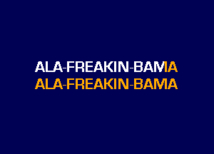 ALA-FREAKlN-BAMA

ALA-FREAKlN-BAMA