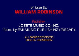 W ritten By

JDBETE MUSIC CO. INC.

(adm. by EMI MUSIC PUBLISHING) MSCAPJ

ALL RIGHTS RESERVED
USED BY PERMISSION