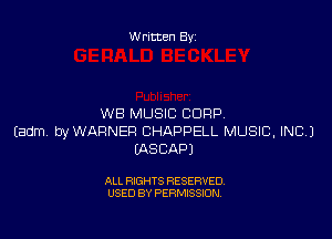 Written By

WB MUSIC CORP

Eadm. byWAFlNER BHAPPELL MUSIC, INC.)
EASCAPJ

ALL RIGHTS RESERVED
USED BY PERMISSION