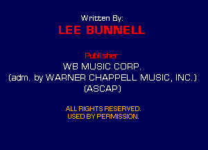 W ritcen By

WB MUSIC CORP

Eadm. WWARNER BHAPPELL MUSIC, INC.)
IASCAPJ

ALL RIGHTS RESERVED
USED BY PERMISSION