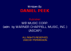 W ritten By

WB MUSIC CORP

Eadm. byWARNER BHAPPELL MUSIC, INC.)
CASCAPJ

ALL RIGHTS RESERVED
USED BY PERMISSION