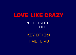 IN THE STYLE 0F
LEE BHICE

KEY OF (Bbl
TlMEi 3'40