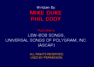 Written Byi

LE'W-BDB SONGS,
UNIVERSAL SONGS OF PDLYGRAM, INC.
IASCAPJ

ALL RIGHTS RESERVED.
USED BY PERMISSION.