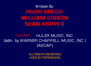Written By

HULEX MUSIC. INC.
Eadm. byWAFINER BHAPPELL MUSIC, INC)
WSCAPJ

ALL RIGHTS RESERVED
USED BY PERNJSSJON