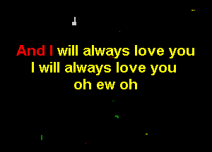 4

And I will always love you
I will always love you

oh ew oh

g