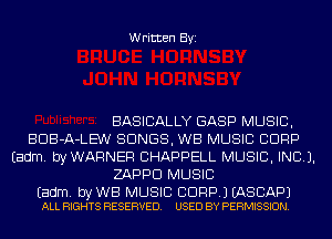 Written Byi

BASICALLY GASP MUSIC,
BDB-A-LE'W SONGS, WB MUSIC CORP
Eadm. byWAFlNEF! CHAPPELL MUSIC, INC).
ZAPPD MUSIC

Eadm. by WB MUSIC BDRP.) EASCAPJ
ALL RIGHTS RESERVED. USED BY PERMISSION.