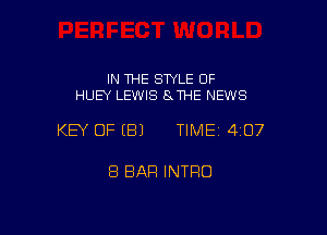 IN THE STYLE OF
HUEY LEWIS SJ'HE NEWS

KEY OF (B) TIME14iO7

8 BAR INTFIO