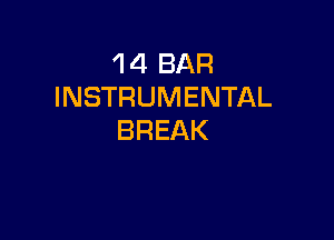 'l 4 BAR
INSTRUMENTAL

BREAK