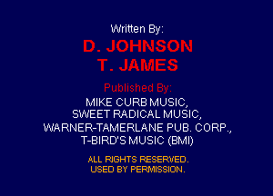 Written Byr

MIKE CURB MUSIC,
SWEET RADICAL MUSIC,

WARNER-TAMERLANE PUB. CORP,
T-BIRD'S MUSIC (BMI)

ALL RIGHTS RESERVED
USED BY PERPIIXSSION