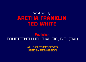 Written Byz

FDUFITEENTH HOUR MUSIC, INC (BMIJ

ALL RIGHTS RESERVED,
USED BY PERMISSION.