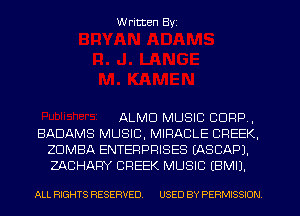 W ritten Byz

ALMD MUSIC CORP,

BADAMS MUSIC, MIRACLE CREEK,
ZUMBA ENTERPRISES IASCAPJ,
ZACHAFIY CREEK MUSIC (BMIJ,

ALL RIGHTS RESERVED. USED BY PERMISSION