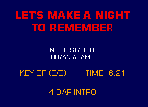 IN THE STYLE OF
BRYAN ADAMS

KEY OF IUD) TIMEj 821

4 BAR INTRO