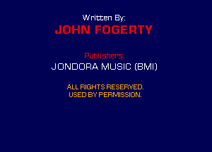 W ritcen By

JONDDRA MUSIC (BMII

ALL RIGHTS RESERVED
USED BY PERMISSION