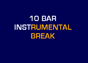 1 0 BAR
INSTRUMENTAL

BREAK