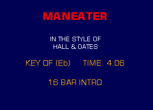 IN THE STYLE 0F
HALL 8 DATES

KEY OF EEbJ TIME 4108

18 BAR INTRO