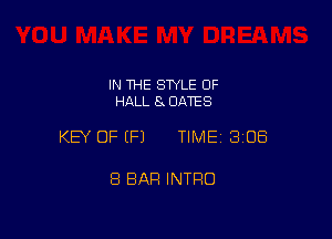 IN THE STYLE OF
HALL 8 DATES

KEY OF (P) TIMEI 308

8 BAR INTRO