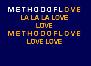 M-E-T-H-O-D-O-F-L-O-V-E
LA LA LA LOVE
LOVE
M-E-T-H-O-D-O-F-L-O-V-E
LOVE LOVE