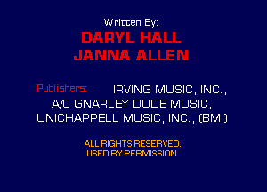 Written By

IRVING MUSIC, INC,

AJC GNAFILEY DUDE MUSIC,
UNICHAPPELL MUSIC, INC, EBMIJ

ALL RIGHTS RESERVED
USED BY PERMISSION