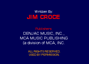 W ritten By

DENJAB MUSIC, INC,
MBA MUSIC PUBLISHING
Ea division of MBA, INC

ALL RIGHTS RESERVED
USED BY PERMISSION