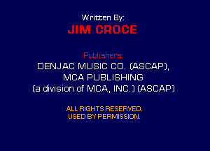 Written By

DENJAC MUSIC CD CASCAPJ,

MBA PUBLISHING
Ea divnsion of MBA, INC) EASCAPJ

ALL RIGHTS RESERVED
USED BY PERMISSION