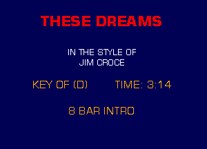 IN THE STYLE 0F
JIM CRDCE

KEY OFEDJ TIME3114

8 BAR INTRO