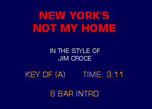 IN THE STYLE OF
JIM BRUCE

KEY OF (A) TIME 311

8 BAR INTRO
