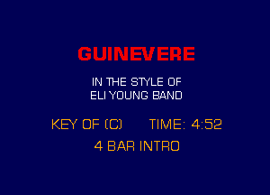 IN THE STYLE 0F
ELIYUUNG BAND

KEY OF (C) TIME 452
4 BAR INTRO