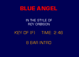 IN THE STYLE OF
ROY DRBISON

KEY OF (P) TIME12i4Ei

8 BAR INTRO
