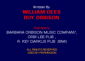 Written Byi

BARBARA DRBISDN MUSIC COMPANY,
DRBI LEE PUB,
R. KEY DARKUS PUB. EBMIJ

ALL RIGHTS RESERVED.
USED BY PERMISSION.