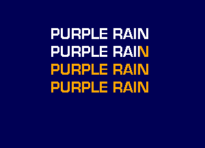 PURPLE RAIN
PURPLE RAIN
PURPLE RAIN

PURPLE RAIN