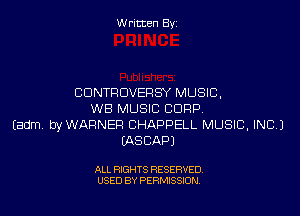 W ritcen By

CDNTRDVERSY MUSIC.

WB MUSIC CORP
Eadm byWAFlNER CHAPPELL MUSIC, INC.)
MSCAPJ

ALL RIGHTS RESERVED
USED BY PERMISSION