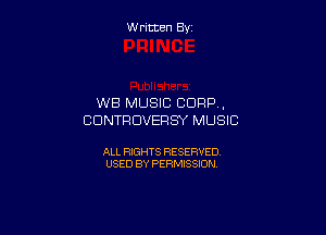 W ritcen By

WB MUSIC CORP ,

CDNTRDUERSY MUSIC

ALL RIGHTS RESERVED
USED BY PERMISSION