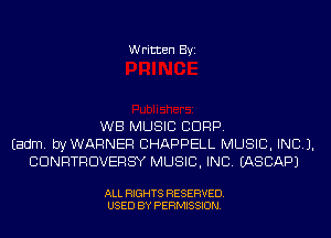 Written Byi

WB MUSIC CORP.
Eadm. byWARNER CHAPPELL MUSIC, INC).
CDNRTRDVERSY MUSIC, INC. IASCAPJ

ALL RIGHTS RESERVED.
USED BY PERMISSION.