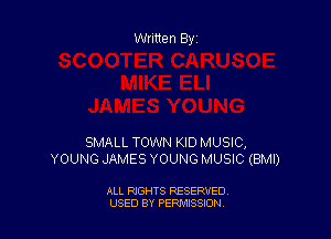 Written By

SMALL TOWN KID MUSIC,
YOUNG JAMES YOUNG MUSIC (BMI)

ALL RIGHTS RESERVED
USED BY PEPMISSJON