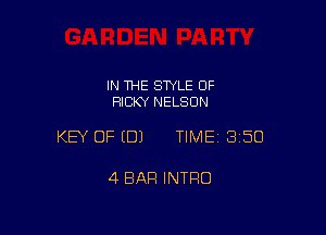 IN THE STYLE 0F
RICKY NELSON

KEY OF EDJ TIME 3150

4 BAR INTRO